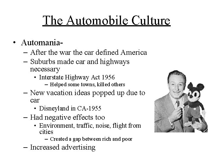 The Automobile Culture • Automania– After the war the car defined America – Suburbs