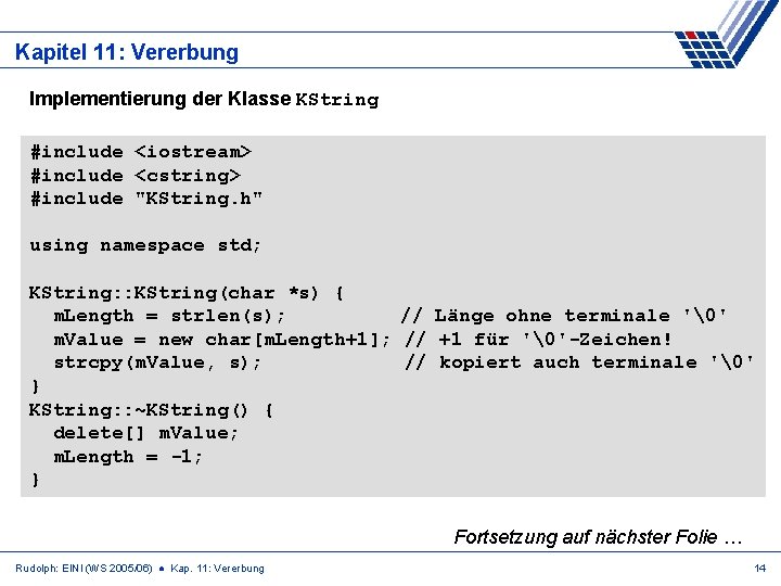 Kapitel 11: Vererbung Implementierung der Klasse KString #include <iostream> #include <cstring> #include "KString. h"