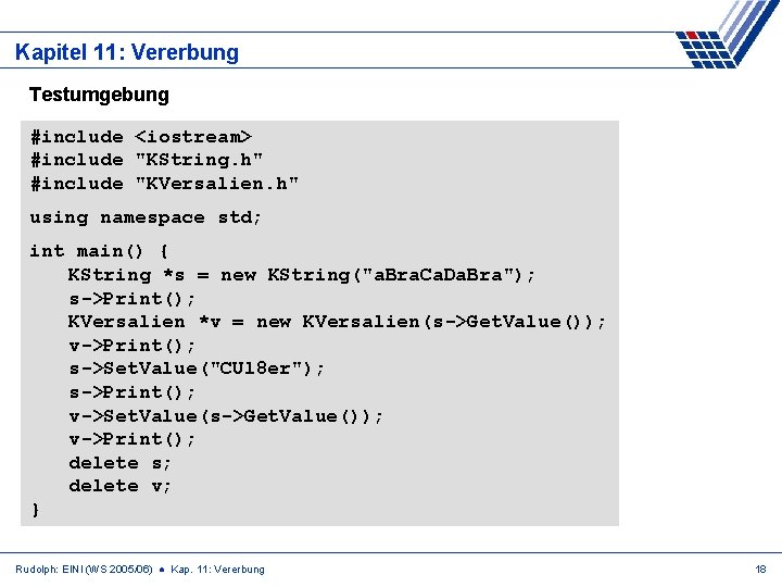 Kapitel 11: Vererbung Testumgebung #include <iostream> #include "KString. h" #include "KVersalien. h" using namespace