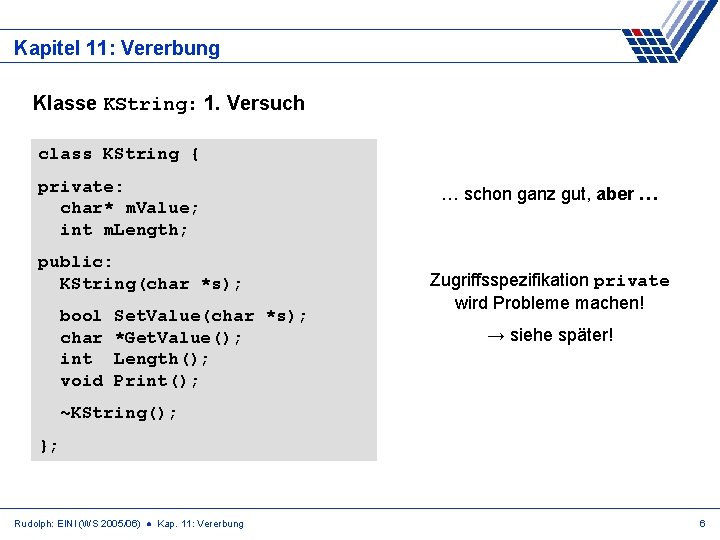 Kapitel 11: Vererbung Klasse KString: 1. Versuch class KString { private: char* m. Value;