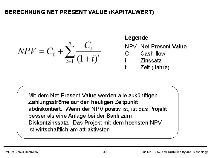 BERECHNUNG NET PRESENT VALUE (KAPITALWERT) Legende NPV C i t Net Present Value Cash