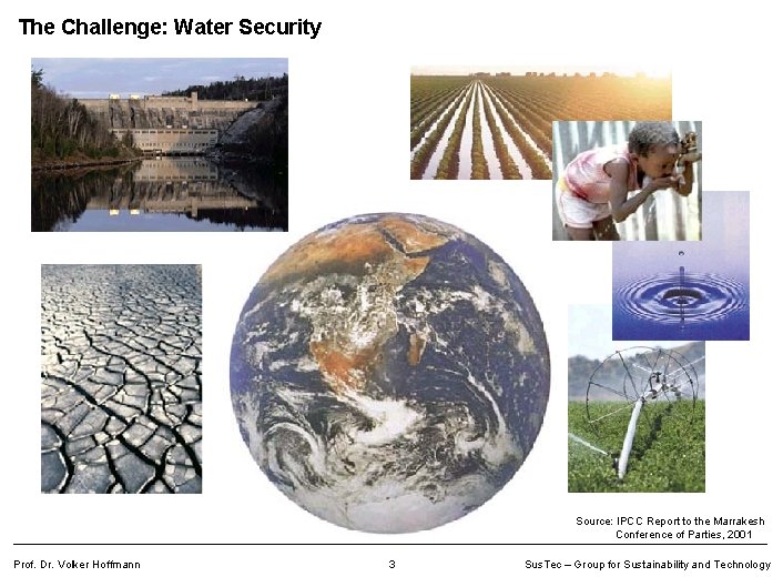 The Challenge: Water Security Source: IPCC Report to the Marrakesh Conference of Parties, 2001