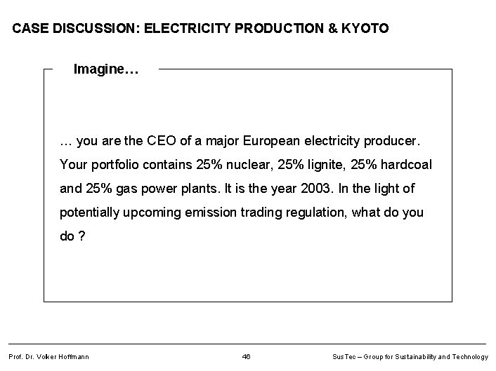 CASE DISCUSSION: ELECTRICITY PRODUCTION & KYOTO Imagine… … you are the CEO of a