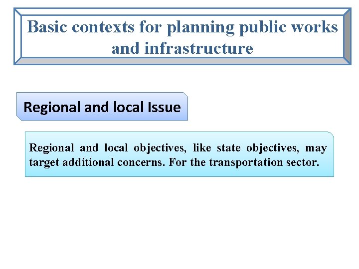 Basic contexts for planning public works and infrastructure Regional and local Issue Regional and