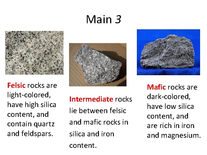Main 3 Felsic rocks are light-colored, have high silica content, and contain quartz and