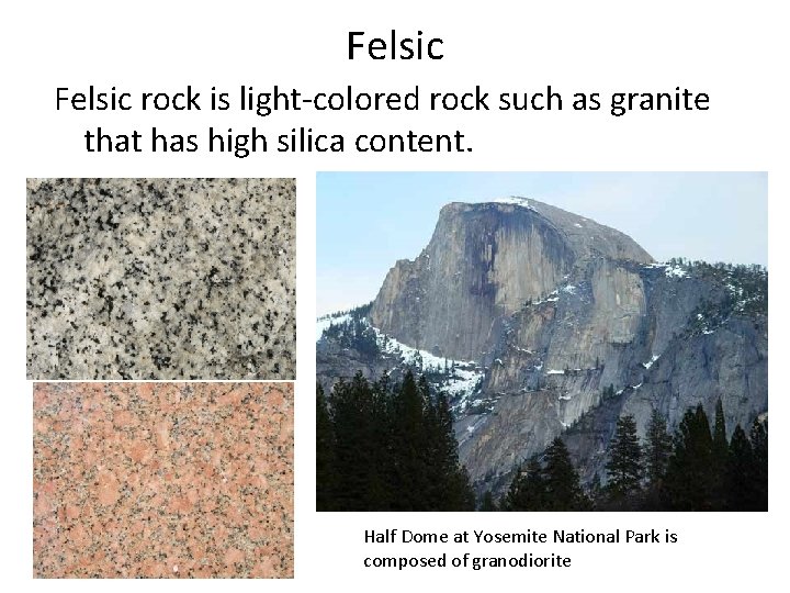 Felsic rock is light-colored rock such as granite that has high silica content. Half