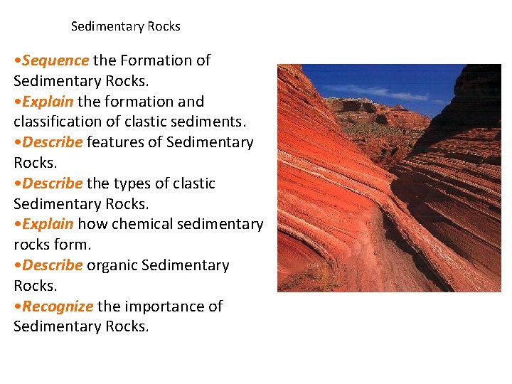 Sedimentary Rocks • Sequence the Formation of Sedimentary Rocks. • Explain the formation and