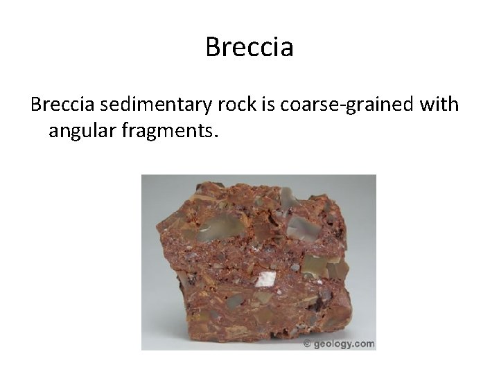 Breccia sedimentary rock is coarse-grained with angular fragments. 