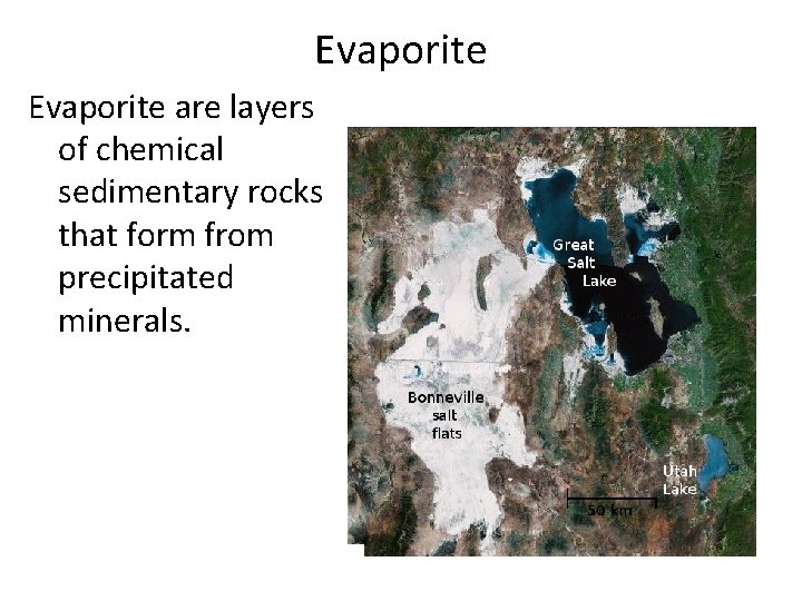 Evaporite are layers of chemical sedimentary rocks that form from precipitated minerals. 