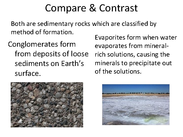 Compare & Contrast Both are sedimentary rocks which are classified by method of formation.