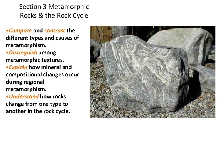 Section 3 Metamorphic Rocks & the Rock Cycle • Compare and contrast the different