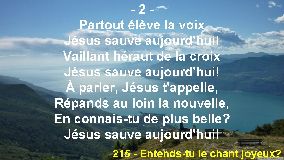 -2 Partout élève la voix Jésus sauve aujourd'hui! Vaillant héraut de la croix Jésus