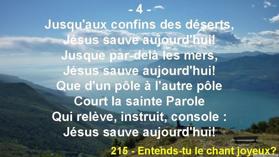 -4 Jusqu'aux confins des déserts, Jésus sauve aujourd'hui! Jusque par-delà les mers, Jésus sauve