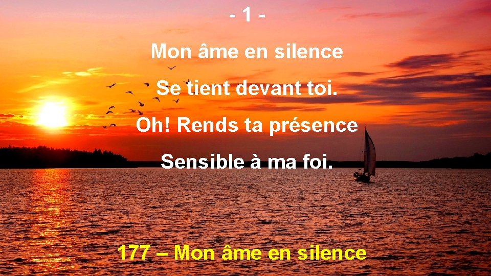 -1 Mon âme en silence Se tient devant toi. Oh! Rends ta présence Sensible