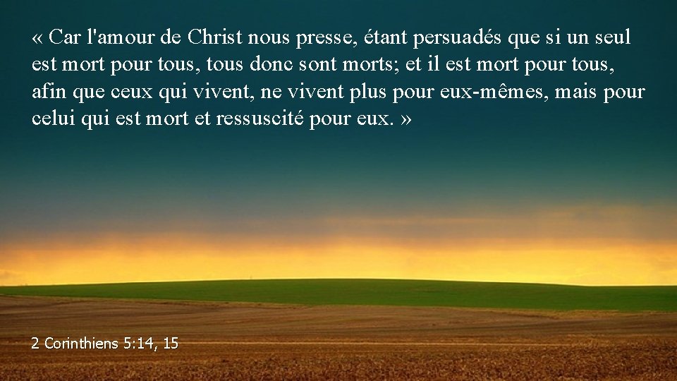  « Car l'amour de Christ nous presse, étant persuadés que si un seul