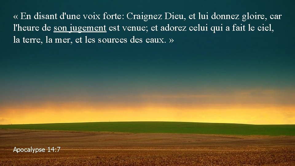  « En disant d'une voix forte: Craignez Dieu, et lui donnez gloire, car