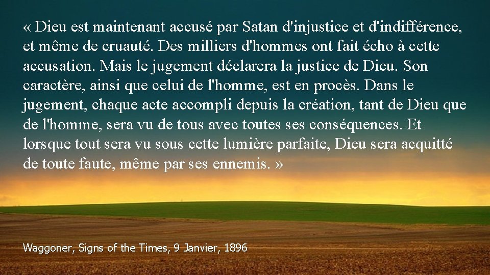  « Dieu est maintenant accusé par Satan d'injustice et d'indifférence, et même de