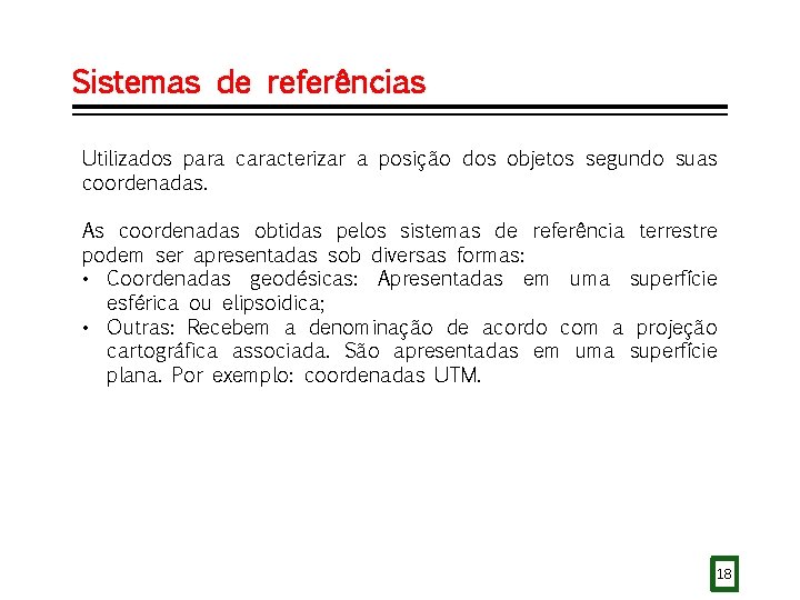 Sistemas de referências Utilizados para caracterizar a posição dos objetos segundo suas coordenadas. As