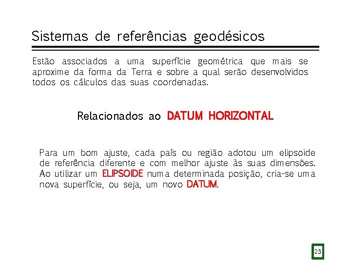 Sistemas de referências geodésicos Estão associados a uma superfície geométrica que mais se aproxime