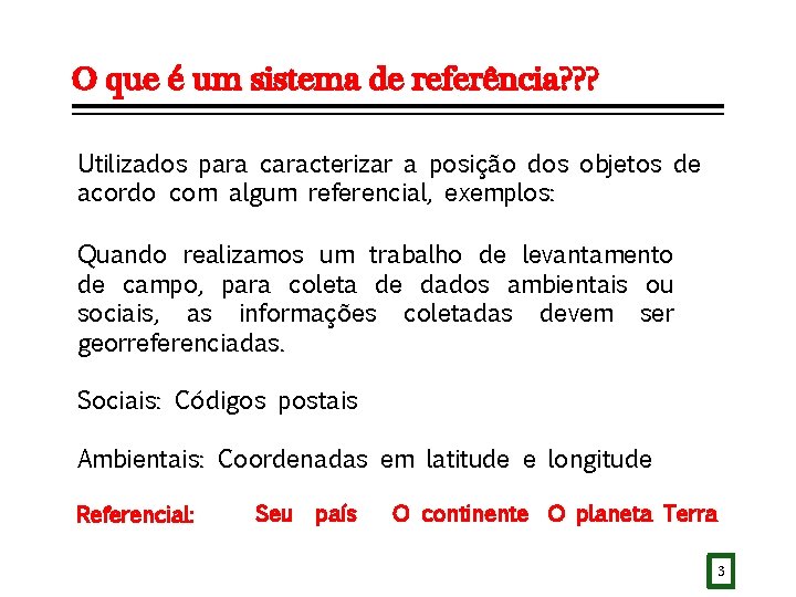 O que é um sistema de referência? ? ? Utilizados para caracterizar a posição