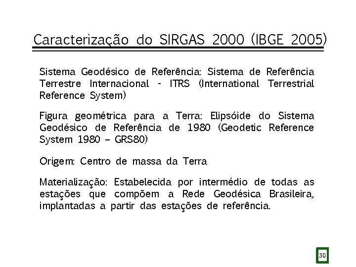 Caracterização do SIRGAS 2000 (IBGE 2005) Sistema Geodésico de Referência: Sistema de Referência Terrestre