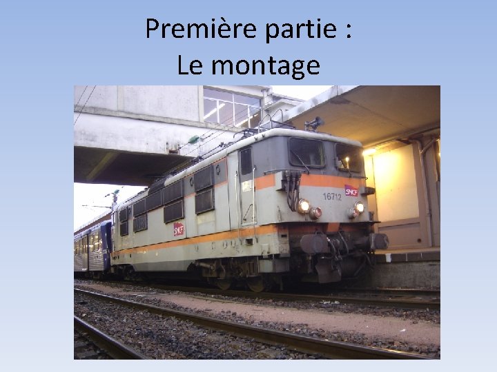 Première partie : Le montage 