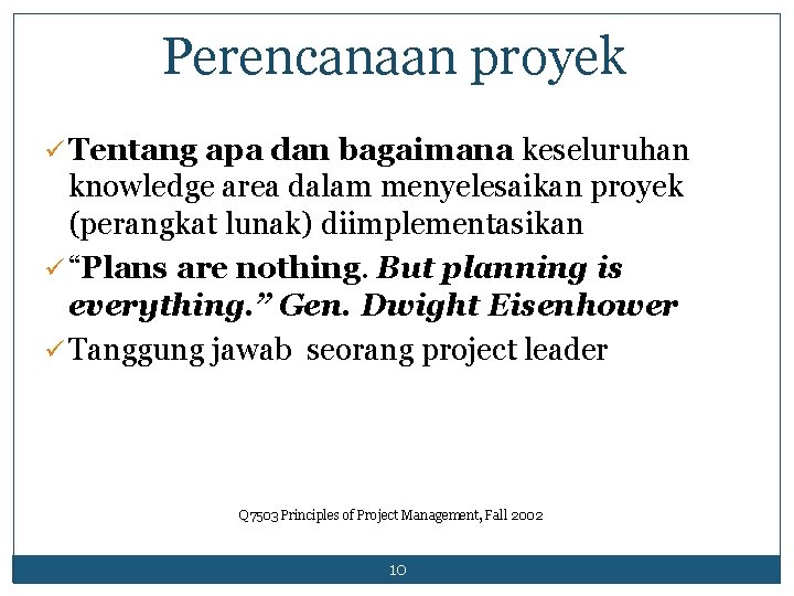 Perencanaan proyek ü Tentang apa dan bagaimana keseluruhan knowledge area dalam menyelesaikan proyek (perangkat