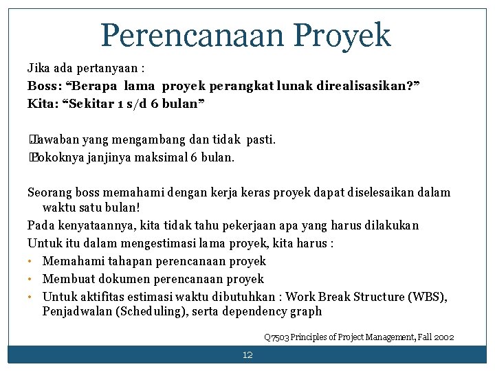 Perencanaan Proyek Jika ada pertanyaan : Boss: “Berapa lama proyek perangkat lunak direalisasikan? ”