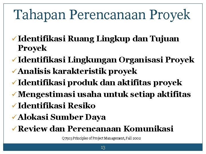 Tahapan Perencanaan Proyek ü Identifikasi Ruang Lingkup dan Tujuan Proyek ü Identifikasi Lingkungan Organisasi