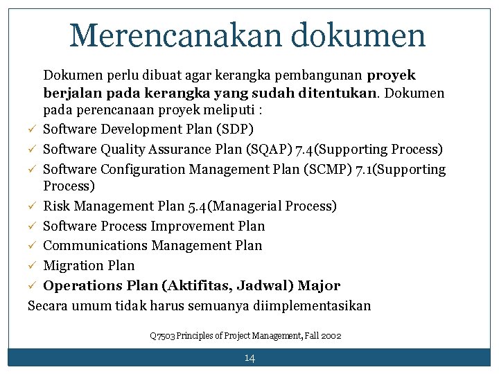 Merencanakan dokumen Dokumen perlu dibuat agar kerangka pembangunan proyek berjalan pada kerangka yang sudah