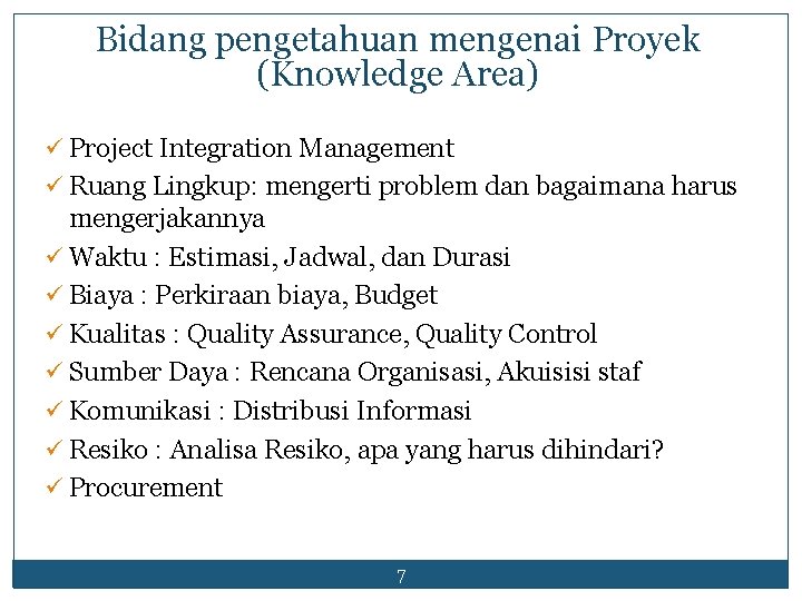 Bidang pengetahuan mengenai Proyek (Knowledge Area) ü Project Integration Management ü Ruang Lingkup: mengerti