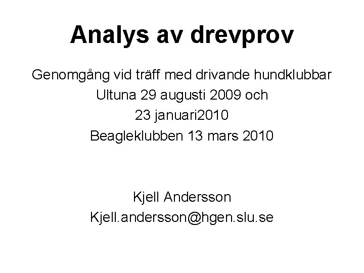 Analys av drevprov Genomgång vid träff med drivande hundklubbar Ultuna 29 augusti 2009 och