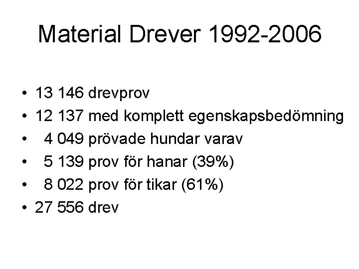 Material Drever 1992 -2006 • 13 146 drevprov • 12 137 med komplett egenskapsbedömning