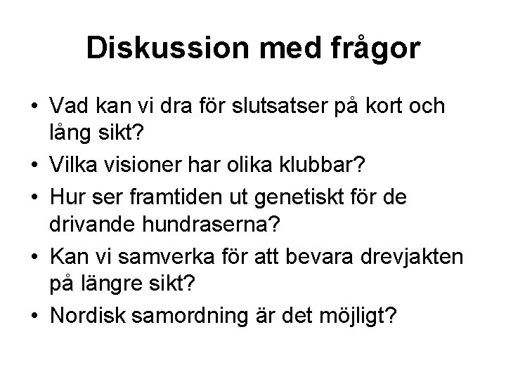 Diskussion med frågor • Vad kan vi dra för slutsatser på kort och lång