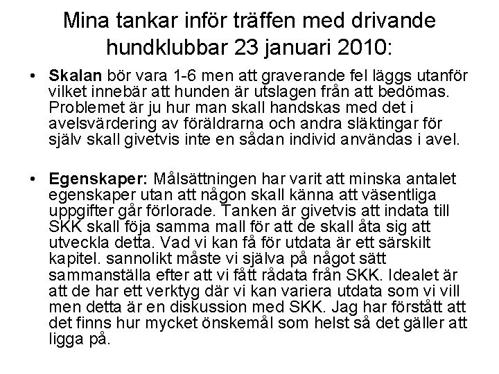 Mina tankar inför träffen med drivande hundklubbar 23 januari 2010: • Skalan bör vara