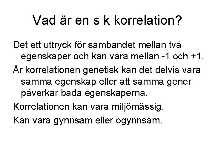 Vad är en s k korrelation? Det ett uttryck för sambandet mellan två egenskaper