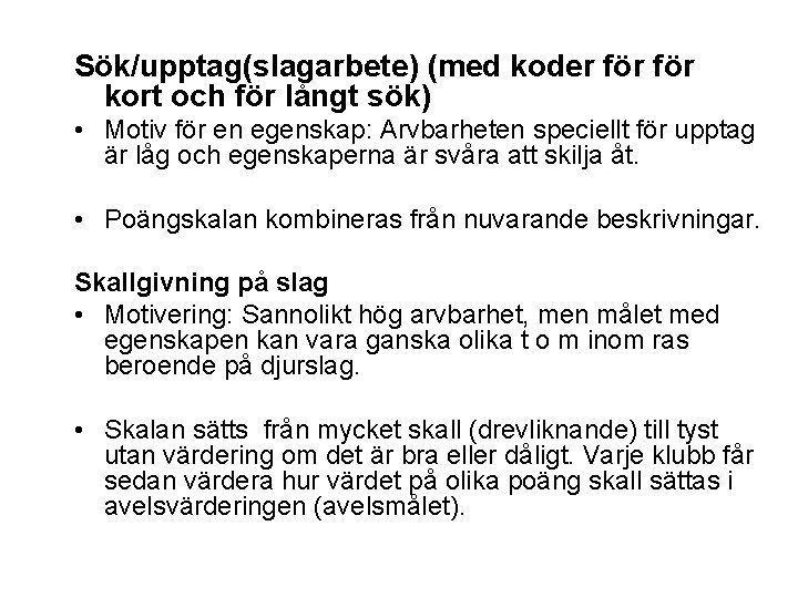 Sök/upptag(slagarbete) (med koder för kort och för långt sök) • Motiv för en egenskap: