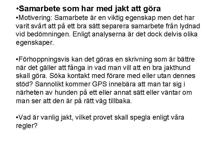  • Samarbete som har med jakt att göra • Motivering: Samarbete är en