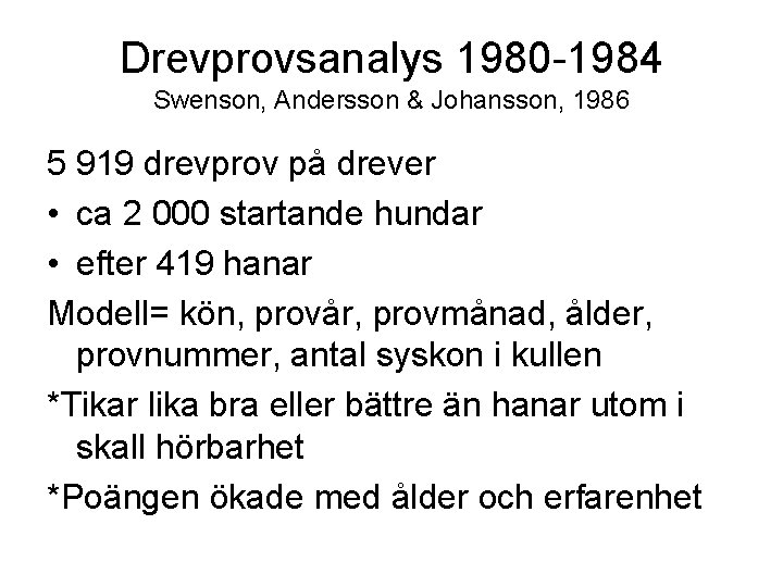 Drevprovsanalys 1980 -1984 Swenson, Andersson & Johansson, 1986 5 919 drevprov på drever •