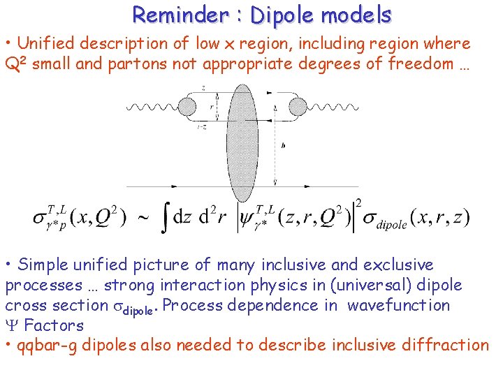 Reminder : Dipole models • Unified description of low x region, including region where