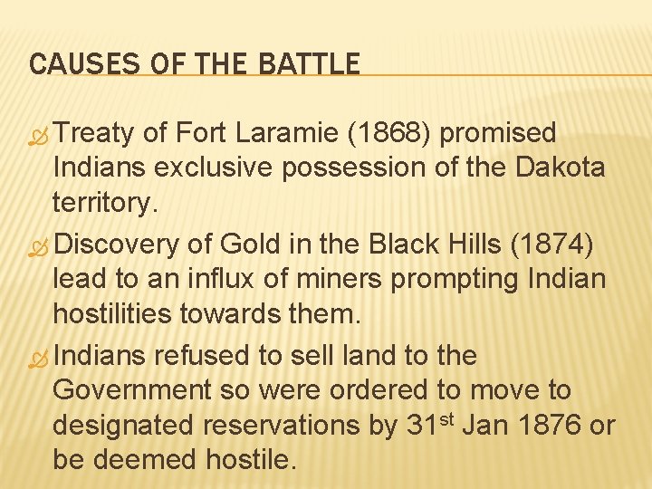 CAUSES OF THE BATTLE Treaty of Fort Laramie (1868) promised Indians exclusive possession of