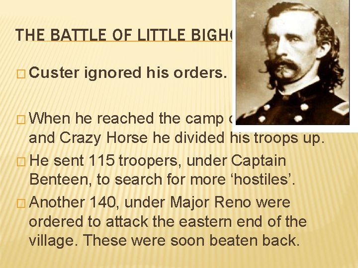 THE BATTLE OF LITTLE BIGHORN � Custer � When ignored his orders. he reached