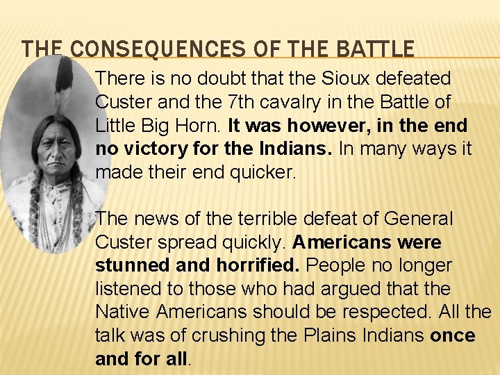 THE CONSEQUENCES OF THE BATTLE There is no doubt that the Sioux defeated Custer