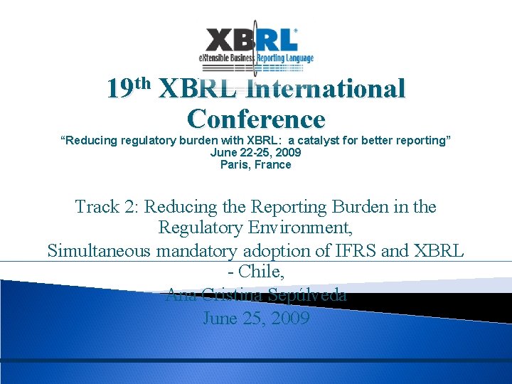 19 th XBRL International Conference “Reducing regulatory burden with XBRL: a catalyst for better