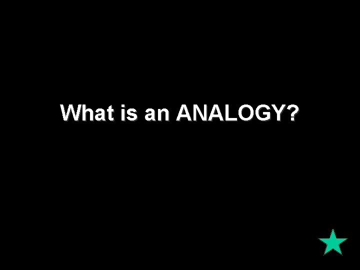 What is an ANALOGY? 