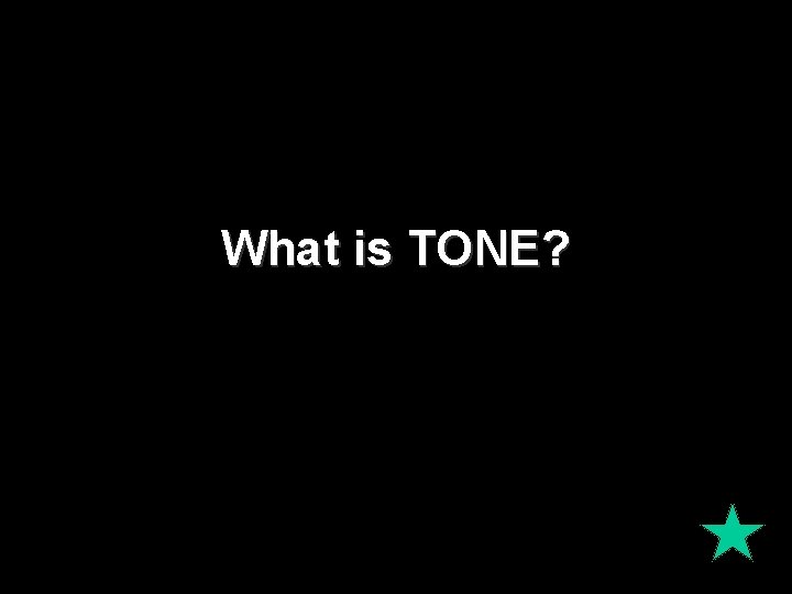 What is TONE? 