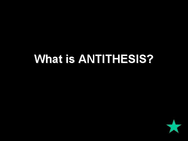 What is ANTITHESIS? 