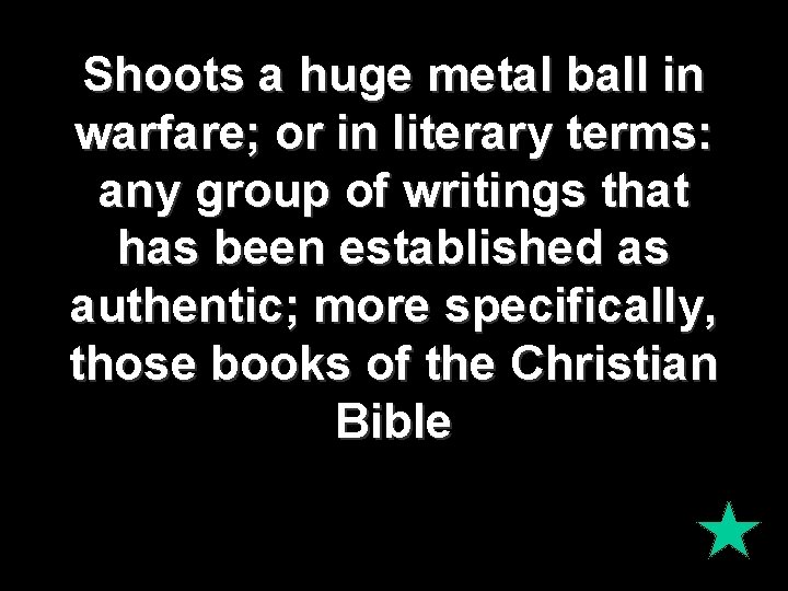 Shoots a huge metal ball in warfare; or in literary terms: any group of