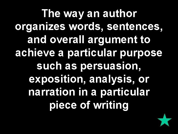 The way an author organizes words, sentences, and overall argument to achieve a particular