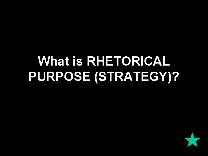 What is RHETORICAL PURPOSE (STRATEGY)? 